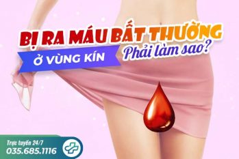 Bị ra máu bất thường ở vùng kín phải làm sao?