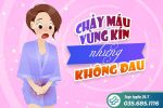Chảy máu vùng kín nhưng không đau: Nguyên nhân và cách điều trị hiệu quả