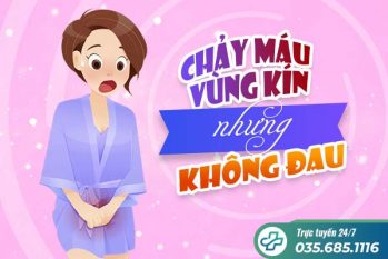 Chảy máu vùng kín nhưng không đau: Nguyên nhân và cách điều trị hiệu quả