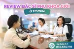 Review bác sĩ phụ khoa giỏi ở TPHCM, nhiều chị em tin chọn