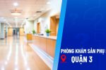 Top 3 phòng khám phụ khoa quận 3 – Đừng vội bỏ qua!