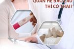 Phụ nữ thắc mắc quan hệ bao lâu biết có thai?